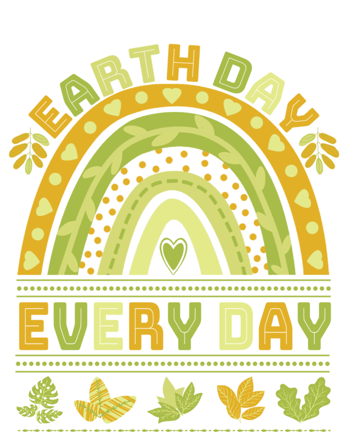 Earth Day Every Day Gift Earth Day Everyday Green Rainbow Funny Gift T-Shirt