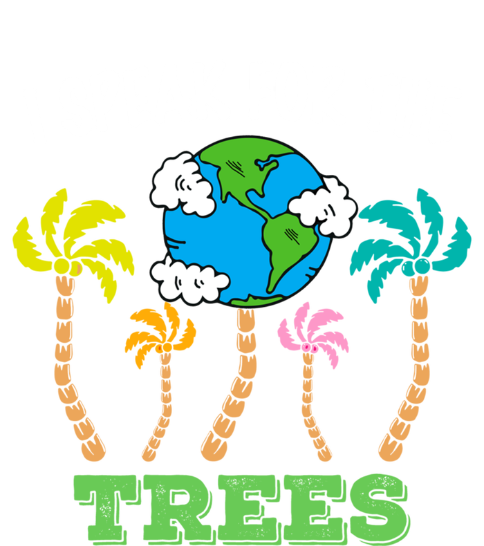 I Speak For Trees Earth Day Save Earth Inspiration Funny Gift Long Sleeve Shirt