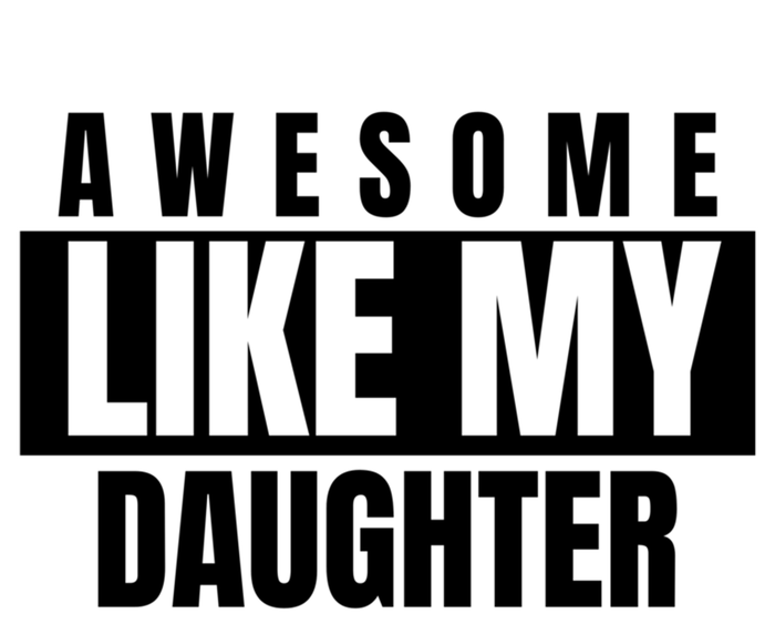 Funny Awesome Like My Daughter Funny Father's Day Daughter Cute Gift Long Sleeve Shirt