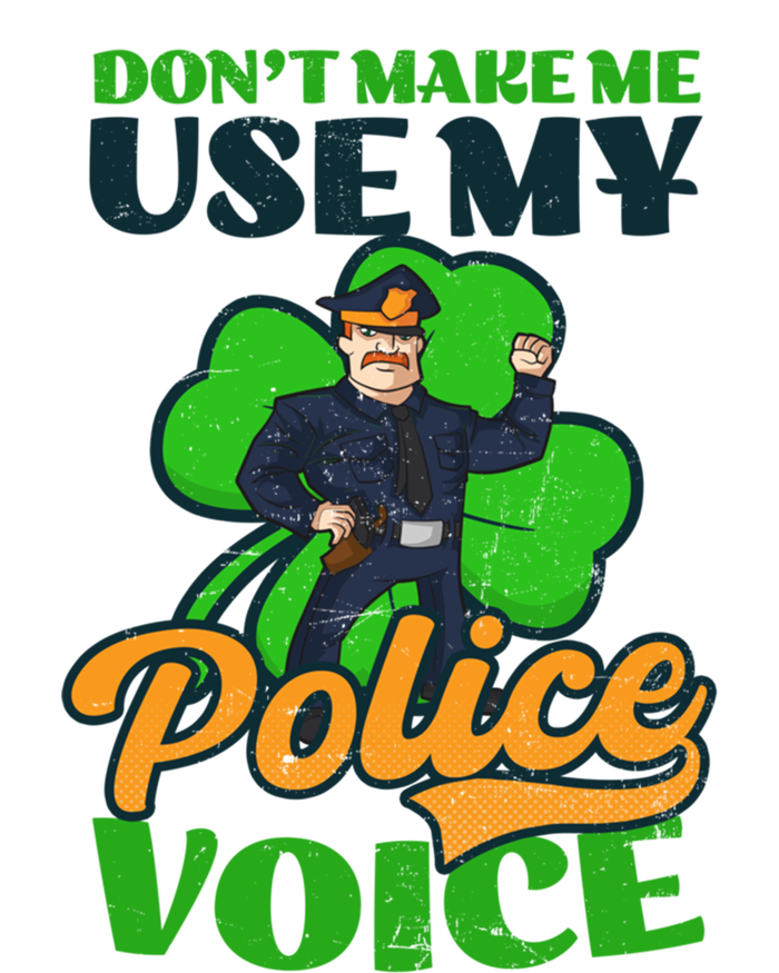 Use My Police Voice Design St Patricks Police Gift T-Shirt