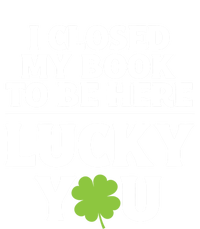 Funny Reading St Saint Patricks Day I Closed My Book Gift T-Shirt