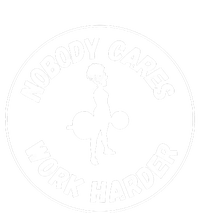 Nobody Cares, Work Harder Women's T-Shirt