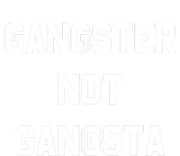 Gangster Not Gangsta T-Shirt