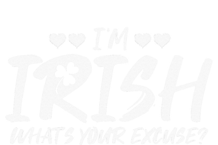 I'm Irish What's Your Excuse Funny Sarcastic St Patricks Day T-Shirt