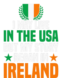 Irish I May Live In The Usa But My Story Began In Ireland T-Shirt