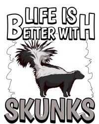 Skunk Quote Life Is Better With Skunks Gift T-Shirt