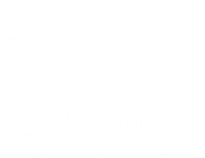 I'm The Best Thing My Wife Ever Found On The Internet T-Shirt