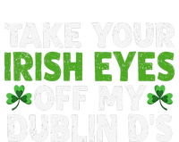 Take Your Irish Eyes Off My Dublin D's Gift T-Shirt