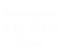 Show Me Your End Zone Dance Gift Funny Football Game Day Gift T-Shirt