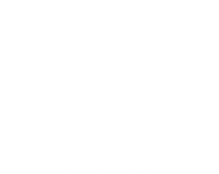 Show Me Your End Zone Dance Gift Funny Football Game Day Gift T-Shirt