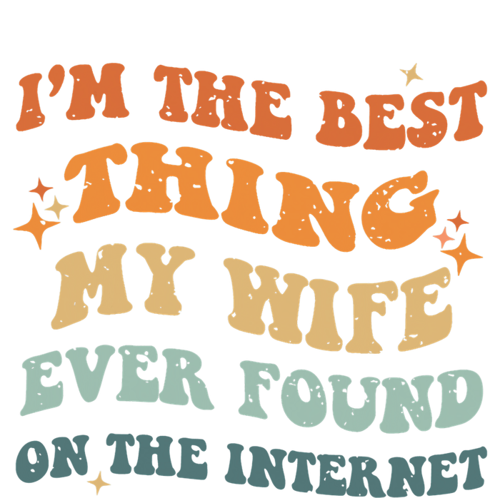 Funny I'm The Best Thing My Wife Ever Found On The Internet T-Shirt