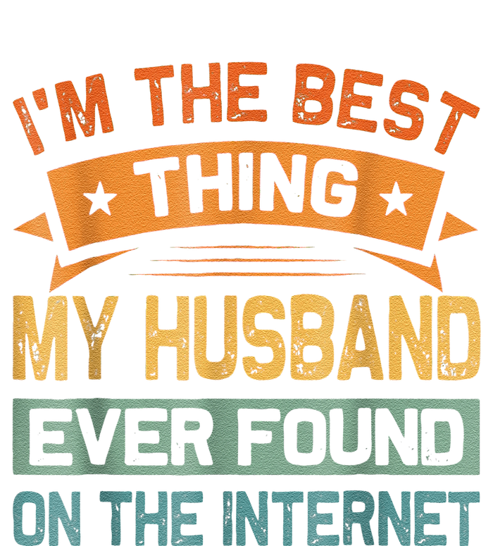 I'm The Best Thing My Husband Ever Found On The Internet T-Shirt