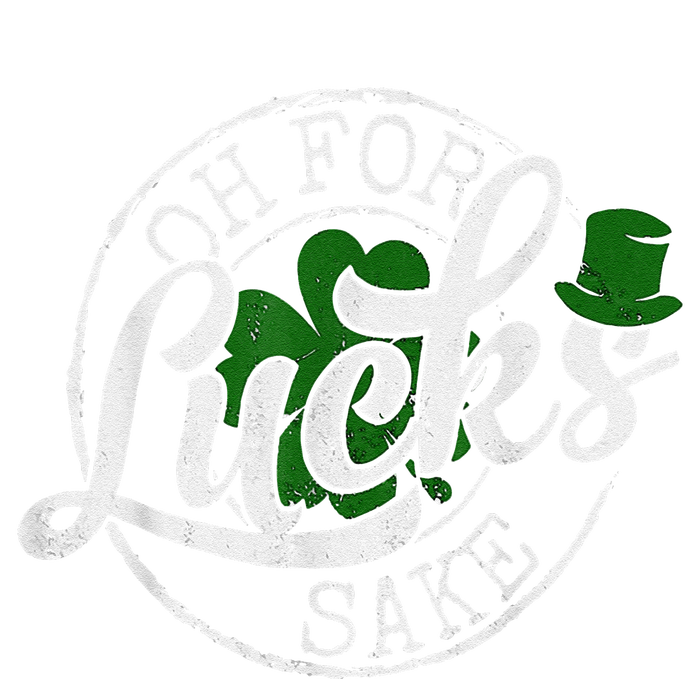 Oh For Lucks Sake Funny Saint Paddy's Day St Patrick's Day T-Shirt