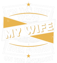 Funny I'm The Best Thing My Wife Ever Found On The Internet T-Shirt