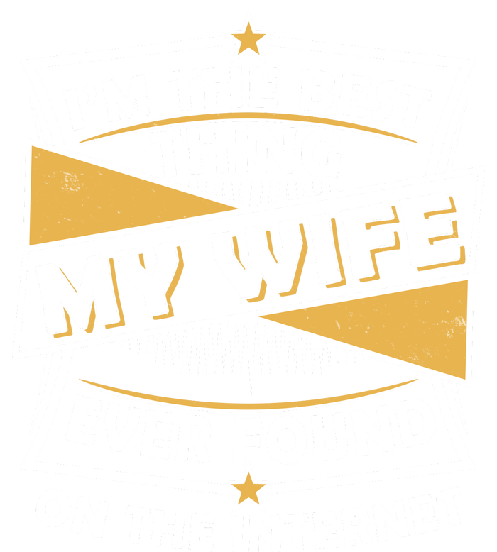 Funny I'm The Best Thing My Wife Ever Found On The Internet T-Shirt