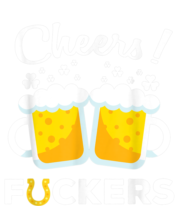 Cheers Fuckers St Patricks Day Beer Irish 4Leaf T-Shirt