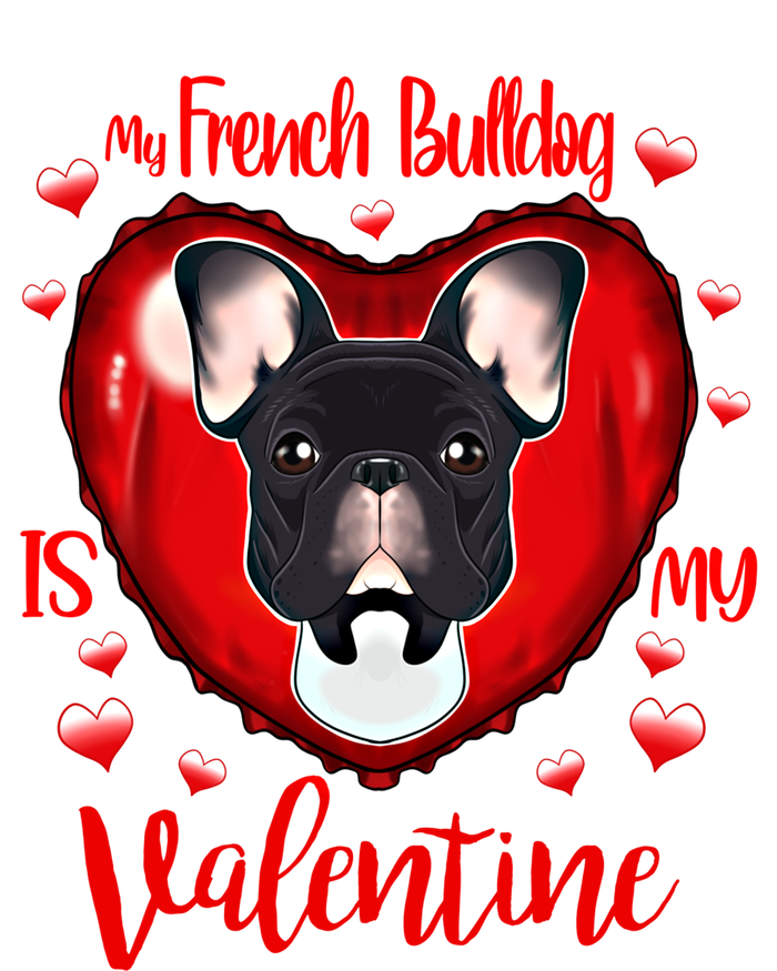 My French Bulldog Is My Valentine I French Bulldog Cool Gift T-Shirt