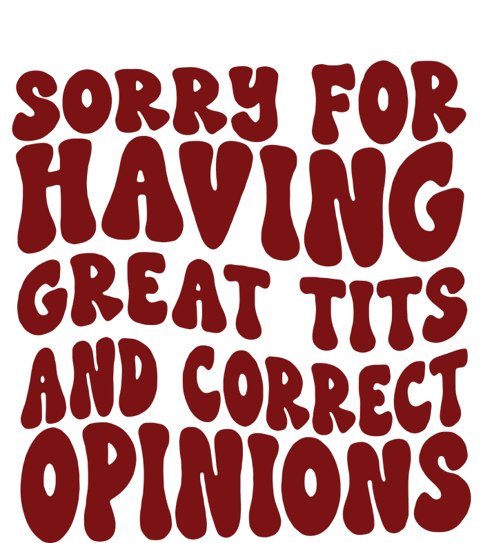 Sorry For Having Great Tits And Correct Opinions Ladies Long Sleeve Shirt