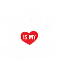 Poodle Is My Valentine Poodle Funny Dog Lover Gift T-Shirt