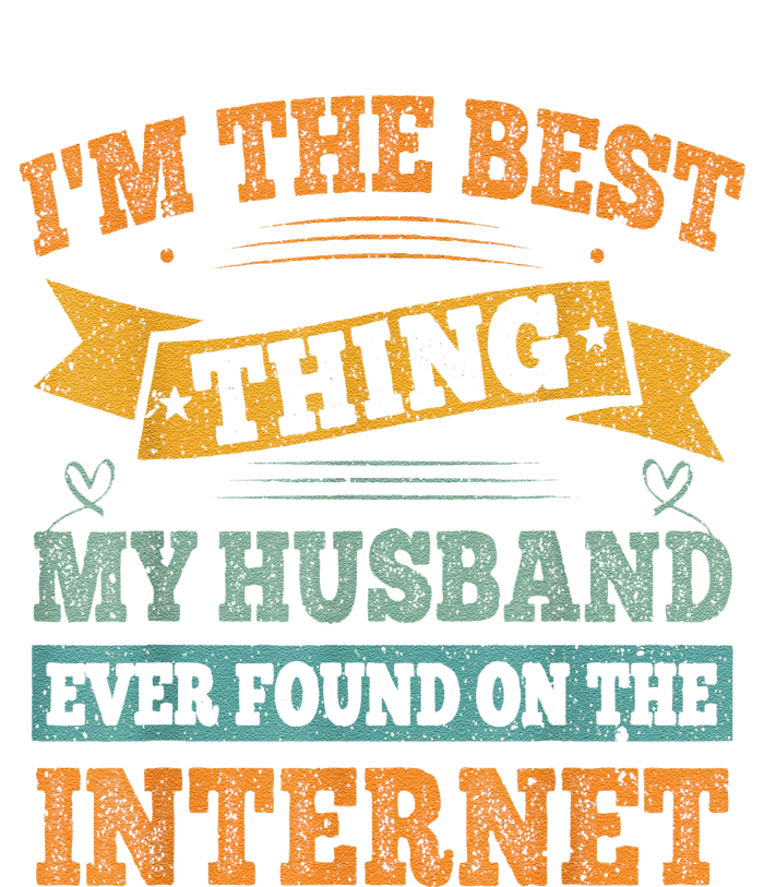 I'm The Best Thing My Husband Ever Found On The Internet T-Shirt