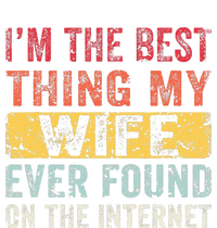 I'm The Best Thing My Wife Ever Found On The Internet T-Shirt