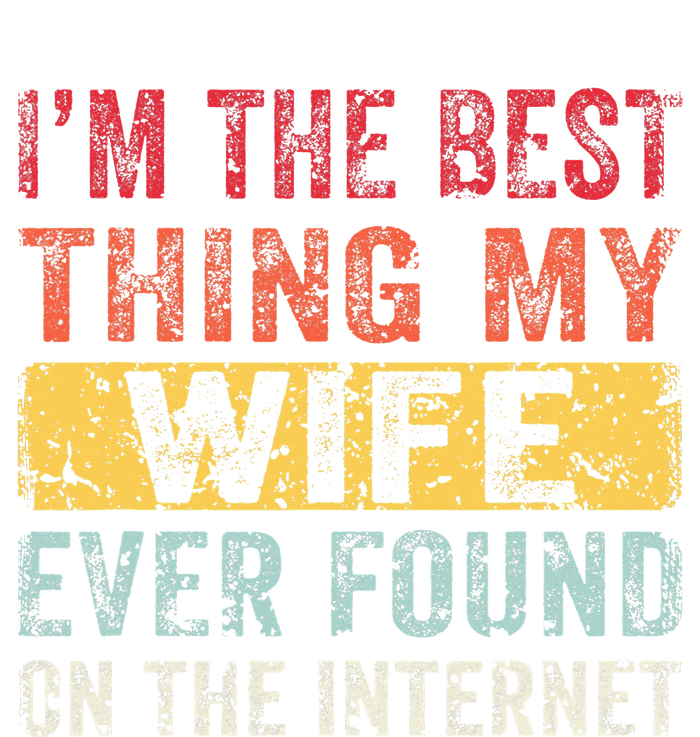 I'm The Best Thing My Wife Ever Found On The Internet T-Shirt