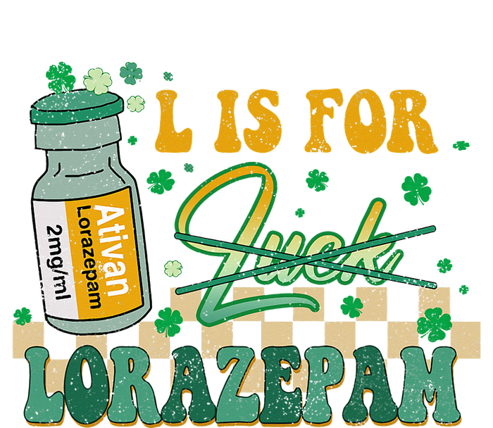 L Is For Lorazepam St Patrick's Day Nurse Pharmacist Crna T-Shirt