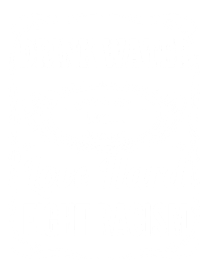 Water Love Hard Fight Racism Funny Gift Tall T-Shirt