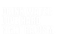 Water Love Hard Fight Racism Gift T-Shirt