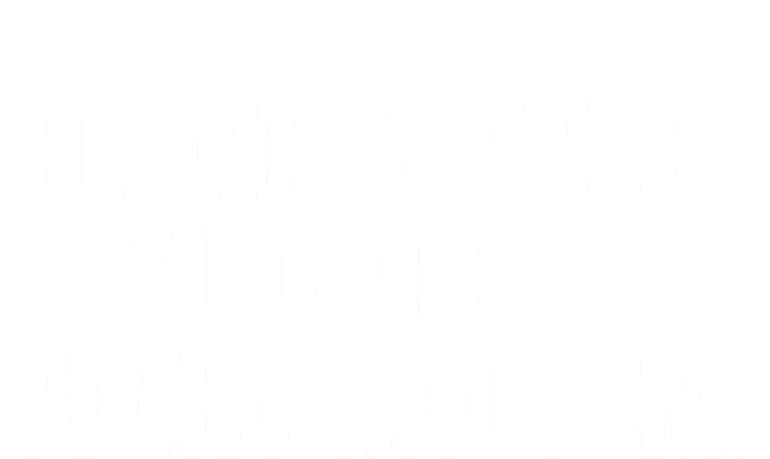 Water Love Hard Fight Racism Gift T-Shirt