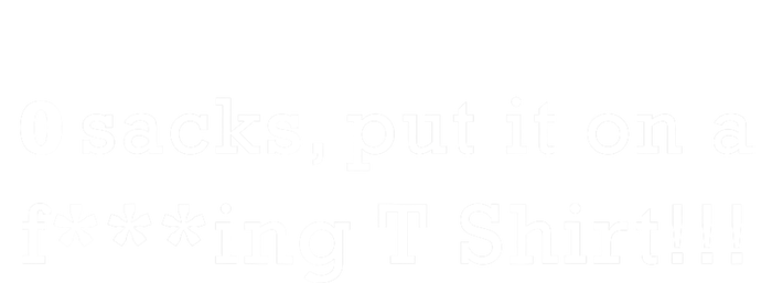 0 Sacks Put It On A ! Zero Sacks T-Shirt