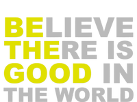 Be The Good Believe There Is Good In The World Inspirational Great Gift V-Neck T-Shirt