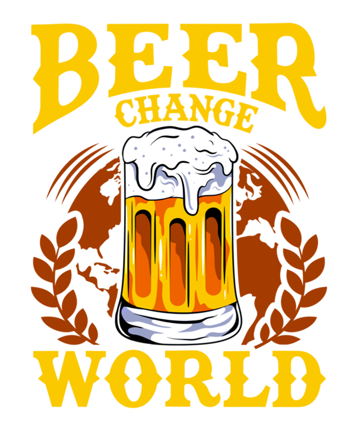 Beer Will Change The World I Don't Know How But It Will Gift Women's T-Shirt