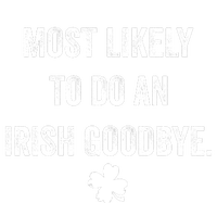 Most Likely To Do An Irish Goodbye Funny St Patricks Day T-Shirt