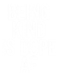 Being Kind Is Dope Cool Good Af Show And Give Kindness Cool Gift T-Shirt