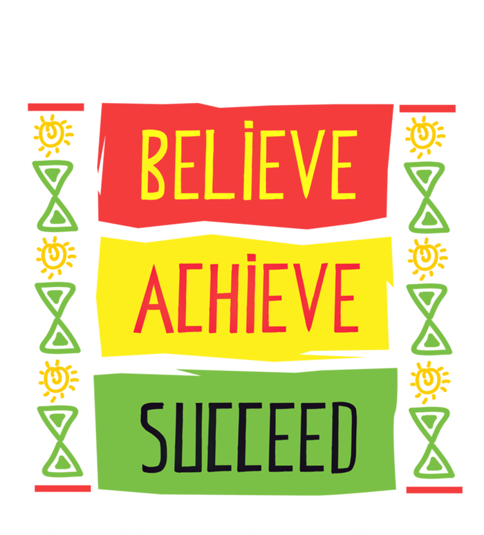 Believe Achieve Succeed Gift Black History Gift Funny Gift T-Shirt