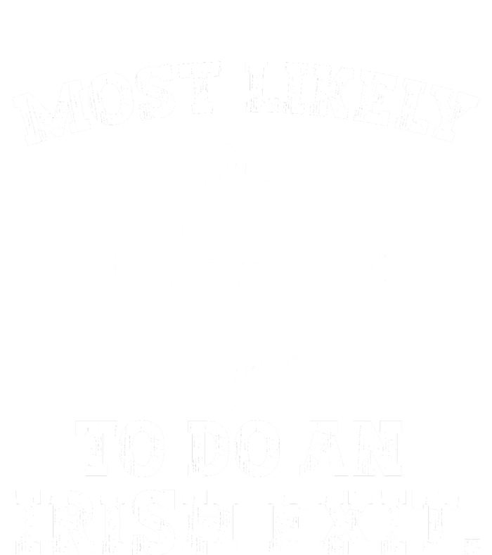 Most Likely To Do An Irish Exit Funny St Patricks Day T-Shirt