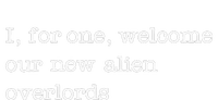 Funny UFO I For One Welcome Our New Alien Overlords T-Shirt