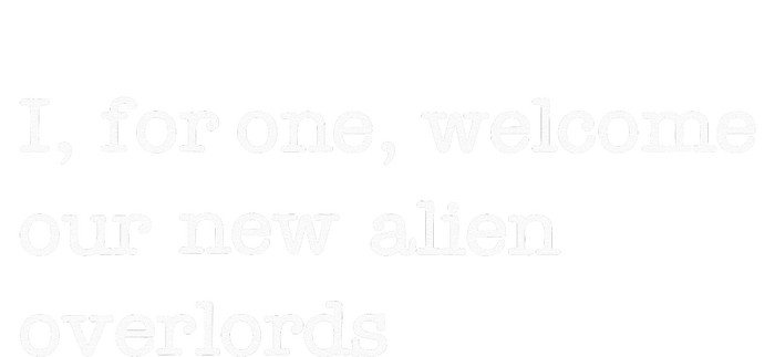 Funny UFO I For One Welcome Our New Alien Overlords T-Shirt