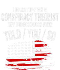 I Identify As A Conspiracy Theorist Pronouns Are Told You So T-Shirt