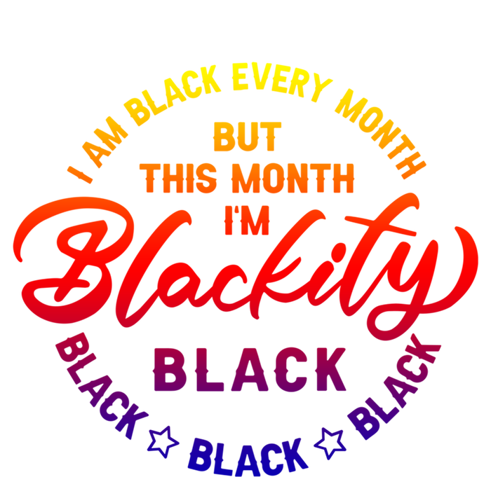 Black Every Month This Month I'm Blackity Black History Gift T-Shirt