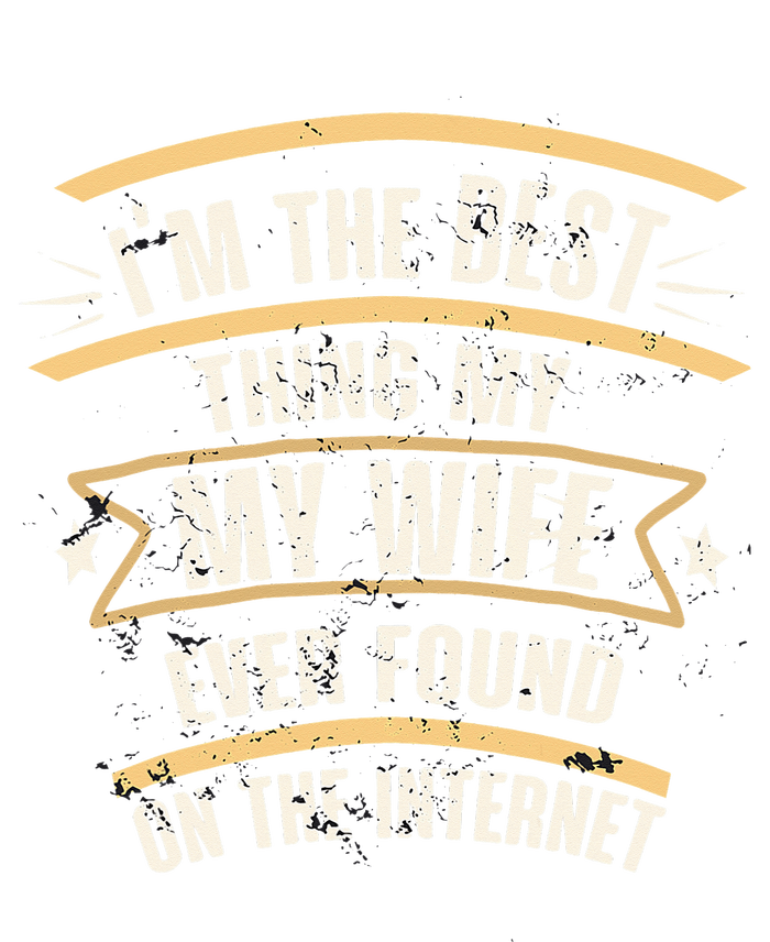 I'm The Best Thing My Wife Ever Found On The Internet Tank Top