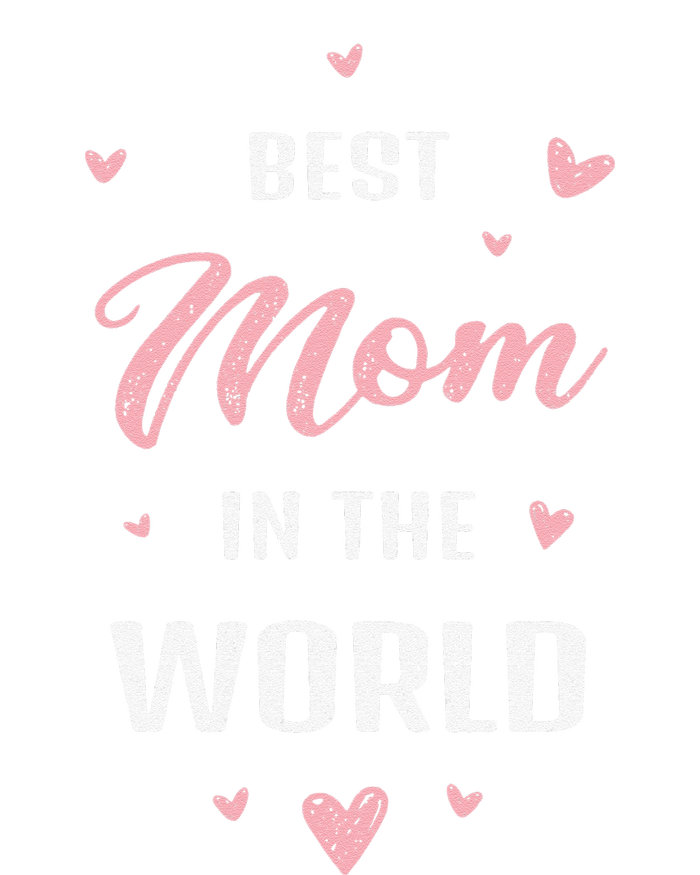 Best Mom In The World Best Mom Ever Mothers Day Design T-Shirt