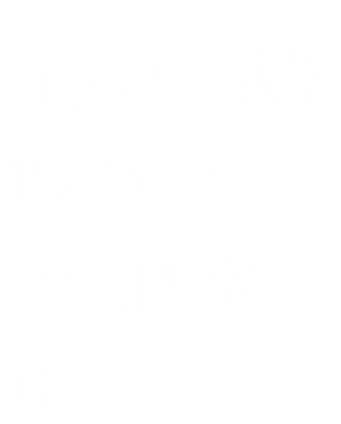 Black Deserve To Grow Old Gift Black History Month Gift Premium Hoodie