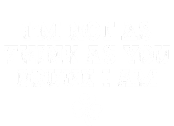 I'm Not As Think As You Drunk I Am Funny St Patricks Day Button