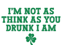 I'm Not As Think As You Drunk I Am Funny St Patricks Day T-Shirt