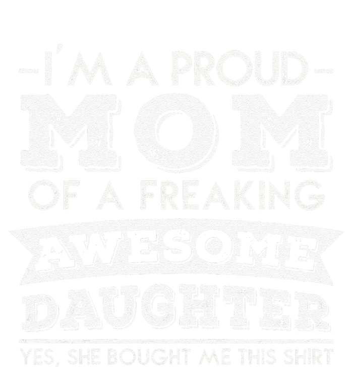 I'm A Proud Mom Of A Freaking Awesome Daughter Womens California Wash Sweatshirt