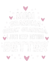 Mom Grandma Great Grandma, I Just Keep Getting Better T-Shirt