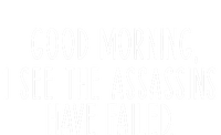 Good Morning I See The Assassins Have Failed Funny Humor Cute Gift T-Shirt