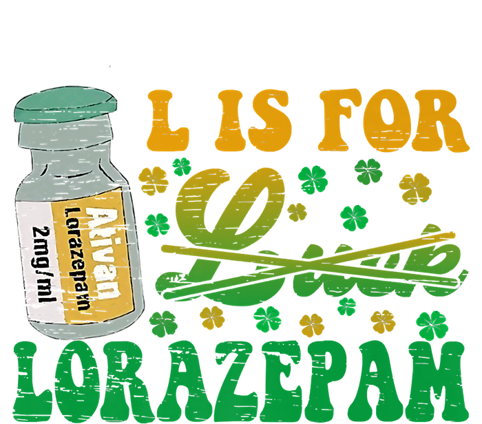 L Is For Lorazepam St Patrick's Day Nurse Pharmacist Crna T-Shirt